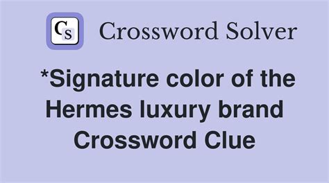 hermes luxury brand color Crossword Clue 